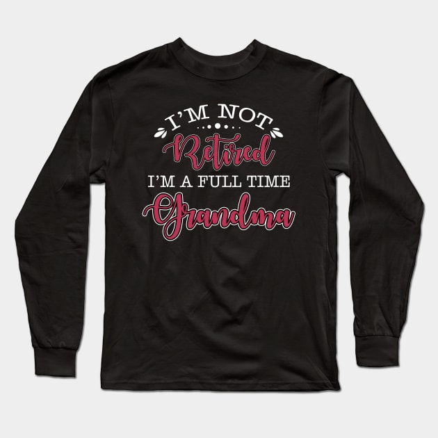 I am not retired Long Sleeve T-Shirt by TeeAbe